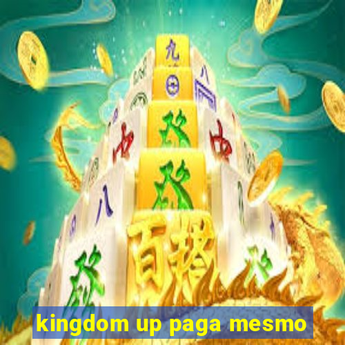 kingdom up paga mesmo